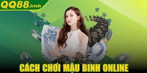 Cách chơi Mậu Binh online đơn giản cho anh em hiểu rõ