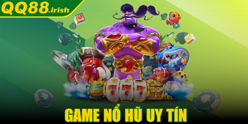 Game nổ hũ uy tín - Siêu phẩm đổi thưởng hót hiện nay