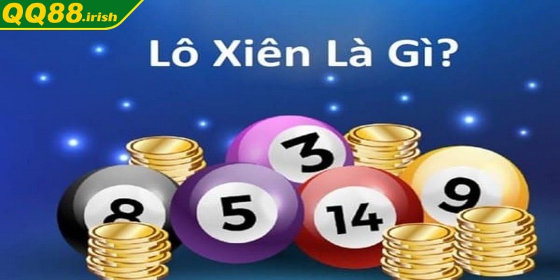 Khái niệm lô xiên là gì quen thuộc đối với nhiều người chơi