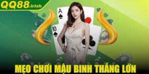 Mẹo chơi Mậu Binh thắng lớn, hốt thưởng đậm dễ dàng
