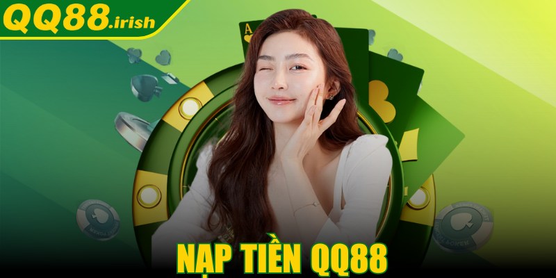 Nạp tiền QQ88 - Quá trình nạp ra suôn sẻ, an toàn, hiệu quả